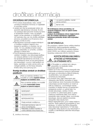 Page 342_ droðîbas informâcija
DrOÐÎBAS InFOrmÂCIjA
•  Pirms ierîces ekspluatâcijas, lûdzu, izlasiet 
uzmanîgi šo lietošanas instrukciju un saglabâjiet 
to turpmâkai uzziòai.
•   Lietojiet ierîci tikai tai paredzçtajâ nolûkâ, kas 
aprakstîts šajâ lietošanas instrukcijâ. Šo ierîci 
nav paredzçts lietot personâm (tostarp bçrniem) 
ar ierobežotâm fiziskâm, maòu vai garîgâm 
spçjâm vai bez pieredzes un zinâðanâm, ja vien 
viòi neatrodas citas, par viòu droðîbu atbildîgas 
personas uzraudzîbâ vai arî ðî persona...