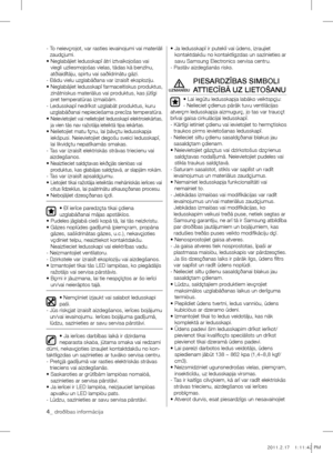 Page 364_ droðîbas informâcija
-  To neievçrojot, var rasties ievainojumi vai materiâli 
zaudçjumi.
•   Neglabâjiet ledusskapî âtri iztvaikojošas vai 
viegli uzliesmojošas vielas, tâdas kâ benzînu, 
atðíaidîtâju, spirtu vai saðíidrinâtu gâzi.
- Ðâdu vielu uzglabâðana var izraisît eksploziju.
•   Neglabâjiet ledusskapî farmaceitiskus produktus, 
zinâtniskus materiâlus vai produktus, kas jûtîgi 
pret temperatûras izmaiòâm.
-   Ledusskapî nedrîkst uzglabât produktus, kuru 
uzglabâðanai nepieciešama precîza...