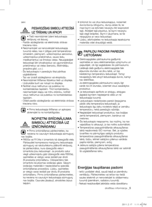 Page 37droðîbas informâcija _5
sevi.
pIESArDZÎBAS SImBOlI ATTIECÎBÂ 
UZ TÎrÎÐAnU Un ApkOpI
• Tieši nesmidziniet ûdeni ledusskapja 
iekšpusç vai ârpusç.
-   Pastâv aizdegšanâs vai elektriskâs strâvas 
trieciena risks.
•   Neizmantojiet vai nenovietojiet ledusskapja 
tuvumâ vielas, kas ir jûtîgas pret temperatûras 
izmaiòâm, piemçram, uzliesmojošus aerosolus, 
uzliesmojošus priekšmetus, sauso ledu, 
medikamentus vai íîmiskas vielas. Neuzglabâjiet 
ledusskapî âtri iztvaikojošus vai ugunsnedrošus 
priekšmetus vai...