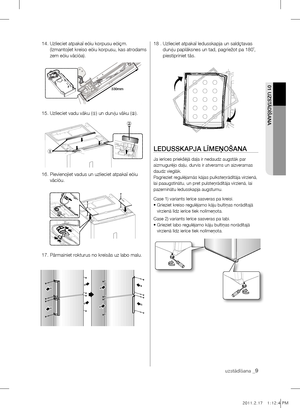 Page 4102 UZSTĀDĪŠAnA01 UZSTĀDĪŠAnA
uzstādīšana _9
14.  Uzlieciet atpakaï eòìu korpusu eòìçm. 
(Izmantojiet kreiso eòìu korpusu, kas atrodams 
zem eòìu vâciòa).
15.   Uzlieciet vadu vâku (
①) un durvju vâku (
②).
16.   Pievienojiet vadus un uzlieciet atpakaï eòìu 
vâciòu.
17. Pârmainiet rokturus no kreisâs uz labo malu.18 .   Uzlieciet atpakaï ledusskapja un saldçtavas 
durvju paplâksnes un tad, pagriežot pa 180˚, 
piestipriniet tâs. 
lEDUSSkApjA lĪmEŅOŠAnA
Ja ierīces priekšējā da\fa ir nedaudz augstāk par...