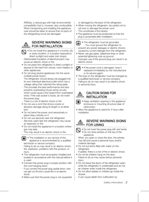 Page 3Safety information  _3
(R600a), a natural gas with high environmental 
compatibility that is, however, also combustible. 
When	transporting	and	installing	the	appliance,	
care should be taken to ensure that no parts of 
the refrigerating circuit are damaged.
SEvERE WARNING SIGNS 
FOR INSTAllATION
•		Do 	not 	install 	this 	appliance 	in 	a 	humid, 	oily	
or dusty location, in a location exposed to 
direct sunlight and water (rain drops).
-    Deteriorated insulation of electrical parts may 
cause an...