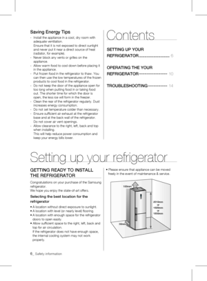 Page 66_ Safety information 
GETTING REAdY TO INSTAll 
THE REFRIGERATOR
Congratulations on your purchase of the Samsung 
refrigerator. 
We	hope	you	enjoy	the	state-of-art	offers.
Selecting the best location for the 
refrigerator
•	A	location	without	direct	exposure	to	sunlight.
•	A	location	with	level	(or	nearly	level)	flooring.
•	A	location	with	enough	space	for	the	refrigerator	doors to open easily.
•	Allow	sufficient	space	to	the	right,	left,	back	and	 top for air circulation.
	 If	the	refrigerator	does	not...