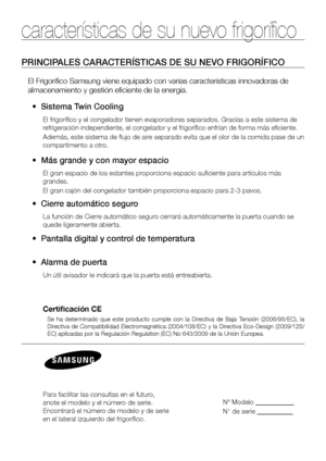 Page 22 _ características
características de su nuevo frigorífico
PRINCIPALES CARACTERÍSTICAS DE SU NEVO FRIGORÍFICO
El Frigorífico Samsung viene equipado con varias características\
 innovadoras de 
almacenamiento y gestión eficiente de la energía.
•  Sistema Twin Cooling
El frigorífico y el congelador tienen evaporadores separados. Gracias a este sistema de 
refrigeración independiente, el congelador y el frigorífico enfrí\
an de forma más eficiente.
Además, este sistema de flujo de aire separado evita que...