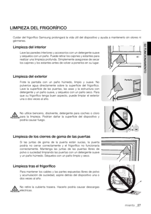 Page 2702 FUNCIONAMIENTO
funcionamiento _ 27
Limpieza del interior
Lave las paredes interiores y accesorios con un detergente suave y séquelos con un paño. Puede retirar los cajones y estantes para realizar una limpieza profunda. Simplemente asegúrese de secar los cajones y los estantes antes de volver a ponerlos en su lugar.
Cuidar  del  frigorífico  Samsung  prolongará  la  vida  útil  del  dispositivo  y  ayuda  a  mantenerlo  sin  olores  ni gérmenes.
PantallaLimpieza del exterior
Frote  la  pantalla  con...