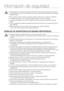 Page 4Información de seguridad
4_ Información de seguridad
SEÑALES DE ADVERTENCIA DE MÁXIMA IMPORTANCIA
•		
Para	evitar	que	se	cree	una	mezcla	de	gas/aire	inflamable,	en	caso	de	que	se	produzca	una	fuga	en	el	circuito refrigerante, el tamaño de la habitación en la que se instala el aparato depende de la cantidad de refrigerante usado.ADVERTENCIA
•		
Nunca	ponga	en	marcha	un	aparato	que	parezca	averiado.	Si	tiene	dudas,	consulte	a	su	distribuidor.
•		La habitación debe tener 1㎥ por cada 8g de refrigerante R600a...