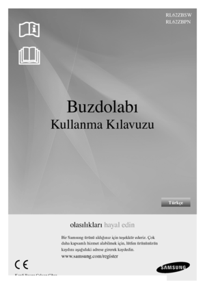 Page 1RL62ZBSW
RL62ZBPN
Türkçe
olasılıkları hayal edin
Bir Samsung ürünü aldığınız için teşekkür ederiz. Çok
daha kapsamlı hizmet alabilmek için, lütfen ürününüzün
kaydını aşağıdaki adrese girerek kaydedin.
www.samsung.com/register
Buzdolabı
Kullanma Kılavuzu
Kendi Başına Çalışan Cihaz
DA68-01817G-05.indd   12010.6.21   9:8:32 AM 