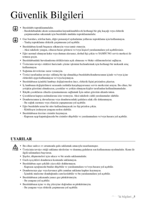 Page 5güvenlik bilgileri _5
Güvenlik Bilgileri
UYARILAR
•   Buzdolabı topraklanmalıdır. 
-  Buzdolabındaki akım sızmasından kaynaklanabilecek herhangi bir güç kaçağı veya elektrik   
çarpmasından sakınmak için buzdolabı mutlaka topraklanmalıdır.
•    Buzdolabını kendi başınıza sökmeyin veya tamir etmeyin. 
- Aksi takdirde yangın, cihazın hasar görmesi ve/veya kişisel yaralanmalara yol açabilirsiniz.
•     Eğer normal olmayan koku veya duman alırsanız, derhal fişi çekin ve SAMSUNG servis merkezi ile   
temasa...