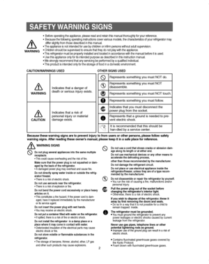 Page 2SAFETY WARNING  SIGNS
2
Because these warning signs are to prevent injury to from users or other persons, please follow safety
warning signs. After reading these owner’s manual, please keep it in a safe place for reference.
WARNING
• Before operating the appliance, please read and retain this manual thoroughly for your reference.
• Because the following operating instructions cover various models, the characteristics of your refrigerator may
differ slightly from those described in this manual.
• The...