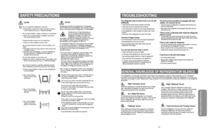 Page 4
15
•
•。
•
•
•
•
•
•
•
•
•
•
•
•
•
•
•
•
•
•
•
•

明
说
装
安

2
GENERAL KNOWLEDGE OF REFRIGERATOR SILENCE
SAFETY PRECAUTIONSTROUBLESHOOTING
GENERAL KNOWLEDGE OF REFRIGERATOR SILENCE
CAUTION
Do not overfill the refrigerator with food.Refrigerant decides the refrigeration of refrigerator 
and it is filled into the refrigerator with special process. 
Ensure the piping behind refrigerator is undamaged.
Do not store bottles or glass containers in the freezer.
If power socket is loose, do not insert plug. There...