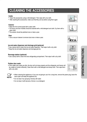 Page 1515
OPERATING INSTRUCTIONS 
CLEANING THE ACCESSORIES
Inside
•Clean the accessories using a mild detergent. Then wipe with a dry cloth.
•After washing the accessories, make sure that they are dry before using them again.
Exterior
•Wipe the front control panel with a clean cloth.
•The doors and door handles should be cleaned with a mild detergent and cloth. Dry them with a
clean cloth.
•The exterior should be polished once or twice a year.
Rear
•Use a vacuum cleaner to remove dust once or twice a year....