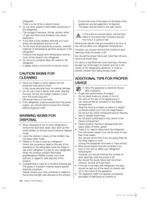 Page 404_ safety information
refrigerator.
- There is a risk of ﬁ re or electric shock.
• Do not store volatile or ﬂ ammable substances in 
the refrigerator.
- The storage of benzene, thinner, alcohol, ether, 
LP gas and other such products may cause 
explosions.
• If you have a long vacation planned, you must 
empty the refrigerator and turn it off.
• Do not store pharmaceuticals products, scientiﬁ c 
materials or temperature-sensitive products in the 
refrigerator.
- Products that require strict temperature...