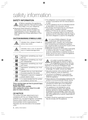 Page 22_ safety information 
safety information
SAFETY INFORMATION

please read this manual thoroughly 
and retain it for your reference.
Because these following operating 
instructions cover various models, the 
characteristics of your refrigerator may 
differ slightly from those described in this 
manual.
CAUTION/WARNING SYMBOLS USED
WARNING
Indicates that a danger of death or 
serious injury exists.
CAUTION
Indicates that a risk of personal 
injury or material damage exists.
Represents something you must...