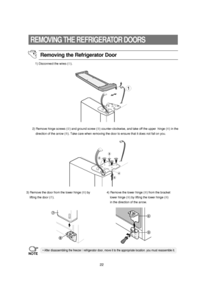 Page 2322
REMOVING THE REFRIGERATOR DOORS
1) Disconnect the wires (➀).
2) Remove hinge screws (➁) and ground screw (➂) counter-clockwise, and take off the upper  hinge (➃) in the    
direction of the arrow (➄). Take care when removing the door to ensure that it does not fall on you.
3) Remove the door from the lower hinge (➅) by
lifting the door (➆).4) Remove the lower hinge (➇) from the bracket
lower hinge (➈) by lifting the lower hinge (
➇)
in the direction of the arrow.
Removing the Refrigerator Door
NOTE
•...