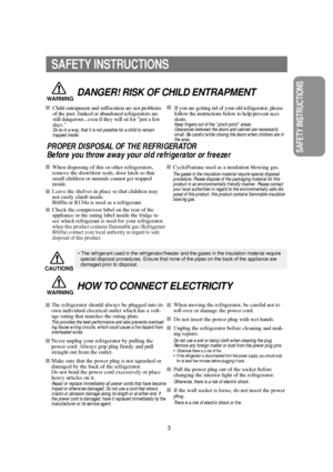 Page 4SAFETY INSTRUCTIONS
SAFETY INSTRUCTIONS
3
WARNINGDANGER! RISK OF CHILD ENTRAPMENT
PROPER DISPOSAL OF THE REFRIGERATOR
Before you throw away your old refrigerator or freezer
When disposing of this or other refrigerators,
remove the door/door seals, door latch so that
small children or animals cannot get trapped
inside.
Leave the shelves in place so that children may
not easily climb inside.
R600a or R134a is used as a refrigerant.
Check the compressor label on the rear of the
appliance or the rating label...