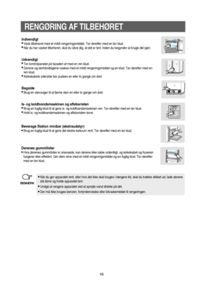 Page 1716
RENGØRING AF TILBEHØRET
Indvendigt
•Vask tilbehøret med et mildt rengøringsmiddel. Tør derefter med en tør klud.
•Når du har vasket tilbehøret, skal du sikre dig, at det er tørt, inden du begynder at bruge det igen.
Udvendigt
•Tør kontrolpanelet på facaden af med en ren klud.
•Dørene og dørhåndtagene vaskes med et mildt rengøringsmiddel og en klud. Tør derefter med en
ren klud.
•Køleskabets yderside bør pudses en eller to gange om året.
Bagside
•Brug en støvsuger til at fjerne støv en eller to gange...