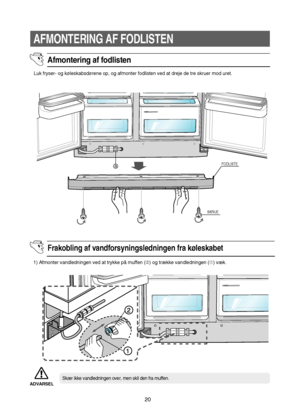 Page 2120
AFMONTERING AF FODLISTEN
1) Afmonter vandledningen ved at trykke på muffen (➁) og trække vandledningen (➀) væk. Luk fryser- og køleskabsdørene op, og afmonter fodlisten ved at dreje de tre skruer mod uret.
aFODLISTE
SKRUE
Afmontering af fodlisten 
Frakobling af vandforsyningsledningen fra køleskabet
Skær ikke vandledningen over, men skil den fra muffen.
ADVARSEL
DA68-01453J-DA-3 (0.3)  3/5/07 6:48 PM  Page 20
  