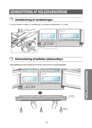 Page 2625
INSTALLATIONSANVISNING
GENMONTERING AF KØLESKABSDØRENE
FODLISTE
SKRUE
1) Tryk på forenden af muffen (➁) samtidig med, at du indfører vandledningen (➀) i muffen.
Sæt fodlisten på ved at dreje de tre skruer med uret som vist på tegningen.
Gentilslutning af vandledningen 
Genmontering af fodlisten (ekstraudstyr)
DA68-01453J-DA-3 (0.3)  3/5/07 6:48 PM  Page 25
  