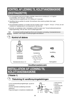 Page 2928
KONTROL AF LEDNING TIL KOLDTVANDSMASKINE
(EKSTRAUDSTYR)
Kontrol af delene
1) For at ismaskinen skal kunne fungere ordentligt, kræves der et vandtryk på 1,4-10 kgf/cm2 
(0,14-9,8 Mpa, 19,9-142,2 psi, 1,37-9,8 bar).
I dette interval kan et papirkrus på 100 cl fyldes på 10 sekunder.
2) Vandfilteret fjerner partikler fra vandet. Det steriliserer ikke vandet og dræber ikke nogen 
mikroorganismer.
3) Hvis køleskabet installeres i et område med lavt vandtryk (under 1,4 kg/cm
2 , 19,9 psi, 1,37 bar), bør der...