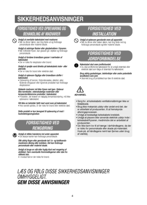 Page 54
SIKKERHEDSANVISNINGER
FORSIGTIGHED VED OPBEVARING OG
BEHANDLING AF MADVARER
Undgå at overfylde køleskabet med madvarer.•Når du åbner døren, kan ting falde ud og forårsage 
personskade eller materiel skade.
Undgå at anbringe flasker eller glasbeholdere i fryseren.•Når indholdet fryser, kan glasset gå i stykker og forårsage
personskade.
Undgå at forstøve brændbare gasser i nærheden af 
køleskabet.
•Der er risiko for eksplosion eller brand.
Undgå at sprøjte vand direkte på køleskabets inder- eller...