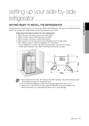 Page 9
setting up _
01 sEtting uP

25mm
25mm

at least 50mmat least 50mm
setting up your side-by-side 
refrigerator
gEtting rEaDy to instaLL thE rEfrigErator
Congratulations on the purchase of your Samsung Side-By-Side Refrigerato\
r. We hope you will enjoy the many state-of-the-art features and efficiencies that this new appliance has\
 to offer.
Selecting the best location for the refrigerator•  Select a location with easy access to the water supply.•  Select a location without direct exposure to...