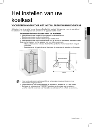 Page 925mm
25mm
1546mm
m m 3 6 1 1
Het instellen van uw 
koelkast
VOORBEREIDINGEN VOOR HET INSTALLEREN VAN UW KOELKAST
Gefeliciteerd met de aanschaf van uw Samsung Side-By-Side koelkast. Wij hopen dat u van de vele state-of-
the-art extra‘s en doelmatigheden zult genieten die dit apparaat heeft te bieden.
Selecteer de beste locatie voor de koelkast
• Selecteer een locatie met eenvoudige toegang tot een waterleiding.
• Selecteer een locatie zonder direct zonlicht.
• Selecteer een locatie met een vlakke (of...