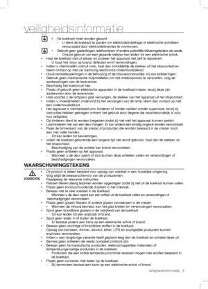 Page 5veiligheidsinformatie
  •  De koelkast moet worden geaard.
   -  U dient de koelkast te aarden om elektriciteitslekkage of elektrische schokken 
veroorzaakt door elektriciteitsverlies te voorkomen.
  •  Gebruik geen gasleidingen, telefoonlijnen of andere potentiële bliksemgeleiders als aarde.
   -   
Onjuist gebruik van een geaarde stekker kan leiden tot een elektrische schok.
•  Haal de koelkast niet uit elkaar en probeer het apparaat niet zelf te repareren.
  -  U loopt het risico op brand, defecten...