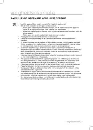 Page 7veiligheidsinformatie
AANVULLENDE INFORMATIE VOOR JUIST GEBRUIK
•  Laat het apparaat 2 uur rusten voordat u het in gebruik gaat nemen.
•  Om de beste prestaties te verkrijgen van het product:
 -  Plaats geen voedsel bij de ventilatieopeningen aan de achterkant van het apparaat 
omdat dit de vrije luchtcirculatie in het vriesvak kan belemmeren,
 -  Wikkel het voedsel goed in of plaats het in luchtdichte bewaardozen voordat u het in de 
vriezer plaatst,
 -  Plaats geen vers bereid voedsel nabij reeds...