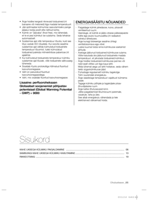 Page 45Ohutusteave _05
 
 
Ärge hoidke kergesti riknevaid toiduaineid (nt  • 
banaane või meloneid) liiga madalal temperatuuril.
   
Jää optimaalse külmumise saavutamiseks pange  • 
jääalus tootja poolt ette nähtud kohta.
   
Külmik on “jäävaba” (frost free), mis tähendab,  • 
et te ei pea külmikut ise sulatama. Seda tehakse 
automaatselt.
   
Sulatamise ajal võib temperatuur tõusta, kuid see  • 
tõus vastab ISO nõuetele. Kui soovite seadme 
sulatamise ajal vältida külmutatud toiduainete 
temperatuuri tõusmist,...