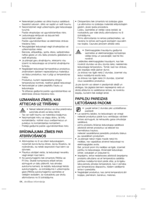 Page 6404_ drošības informācija
   
Neievietojiet pudeles vai stikla traukus saldētavā. •  
 
Sasalstot saturam, stikls var saplīst un radīt traumu.   - 
 
Neizsmidziniet viegli uzliesmojošu gāzi ledusskapja  • 
tuvumā.
   
Pastāv eksplozijas vai ugunsbīstamības risks.   -
   
Ledusskapja iekšpusē vai ārpusē tieši  • 
neizsmidziniet ūdeni.
   
Pastāv ugunsbīstamības vai elektriskās strāvas    -
trieciena risks.
   
Neuzglabājiet ledusskapī viegli iztvaikojošas vai  • 
uzliesmojošas vielas.
   
Benzola,...