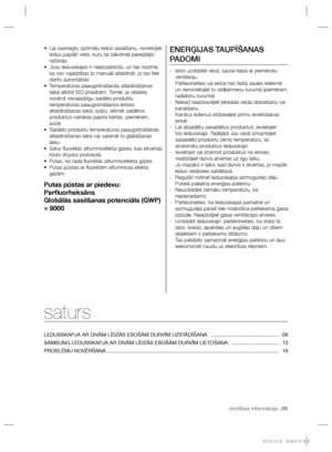 Page 65drošības informācija _05
 
 
Lai sasniegtu optimālu ledus sasalšanu, novietojiet  • 
ledus paplāti vietā, kuru tai sākotnēji paredzējis 
ražotājs.  
Jūsu ledusskapis ir neaizsalstošs, un tas nozīmē,  • 
ka nav vajadzības to manuāli atlaidināt, jo tas tiek 
darīts automātiski.
   
Temperatūras paaugstināšanās atlaidināšanas  • 
laikā atbilst ISO prasībām. Tomēr, ja vēlaties 
novērst nevajadzīgu saldēto produktu 
temperatūras paaugstināšanos ierīces 
atlaidināšanas laikā, lūdzu, ietiniet saldētos...