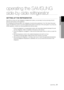 Page 23
operating the SAMSUNG  
side-by-side refrigerator
sEtting uP tHE rEfrigErator
Now that you have your new refrigerator installed and in place, you are \
ready to set up and enjoy the full features and functions of the appliance.By completing the following steps, your refrigerator should be fully ope\
rational. If not, first check the power supply and electricity source or try the troubleshooting section at the \
back of this user guide. If you have any further questions, contact your Samsung Electronics...