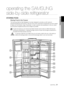 Page 29
operating _

operating the SAMSUNG  
side-by-side refrigerator
storing fooD
Storing Food in the Freezer
The Samsung Side-By-Side Refrigerator has been designed to provide you w\
ith maximum spacesaving features and functions. Here are some of the customized compartments we have created to keep your food fresher, longer. Remember, in order to prevent odor pe\
netration to the ice, stored food should be wrapped securely and as airtight as possible.
To get more space,you can remove top freezer...