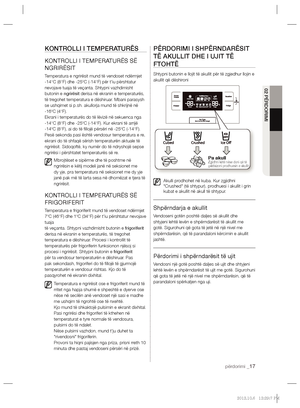 Page 161përdorimi _17
02 PËRDORIMI
KONTROLLI I TEMPERATURËS
KONTROLLI I TEMPERATURËS SË 
NGRIRËSIT
Temperatura e ngrirësit mund të vendoset ndërmjet 
-14°C (8°F) dhe -25ºC (-14°F) për t'iu përshtatur 
nevojave tuaja të veçanta. Shtypni vazhdimisht 
butonin e ngrirësit derisa në ekranin e temperaturës, 
të tregohet temperatura e dëshiruar. Mbani parasysh 
se ushqimet si p.sh. akullorja mund të shkrijnë në 
-16ºC (4°F).
Ekrani i temperaturës do të lëvizë në sekuenca nga 
-14°C (8°F) dhe -25ºC (-14°F). Kur...