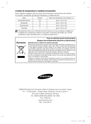 Page 48Limitele de temperatură a mediului înconjurător
Acest frigider/congelator este conceput să funcţioneze la temperaturi ale mediului
înconjurător speciﬁ cate de plăcuţa indicatoare cu datele tehnice.
clasa Symbol Gama de temperaturi ale mediului (°c)
Temperată extinsă SN de la +10 la +32
Temperată N de la +16 la +32
Subtropicală ST de la +16 la +38
Tropicală T de la +16 la +43
   Temperaturile interne pot ﬁ  afectate de factori precum locul de amplasare a frigiderului/ 
congelatorului, temperatura mediului...