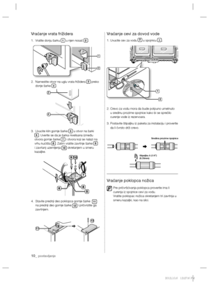 Page 8210_ postavljanje
Vraćanje vrata frižidera
1.   Vratite donju šarku 1 u njen nosač 2.
2.   Namestite otvor na uglu vrata frižidera 
3 preko 
donje šarke 4.
3.   Uvucite klin gornje šarke 
5 u otvor na šarki  6. Uverite se da je šarka nivelisana između 
otvora gornje šarke 7 i otvora koji se nalazi na 
vrhu kućišta 8. Zatim vratite zavrtnje šarke 9 
i zavrtanj uzemljenja 
10 okretanjem u smeru 
kazaljke.
4.   Stavite prednji deo poklopca gornje šarke  
11 
na prednji deo gornje šarke 
12 i pričvrstite ga...