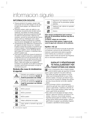 Page 1462_ informacion sigurie
informacion sigurie
INFORMACION SIGURIE
•  Përpara përdorimit të pajisjes, lexojeni këtë 
manual deri në fund dhe mbajeni në një vend 
të sigurt pranë pajisjes, për referencë në të 
ardhmen.
•  Përdoreni pajisjen vetëm për qëllimin e saj 
të menduar, siç përshkruhet në këtë manual 
udhëzues. Kjo pajisje nuk është menduar 
që të përdoret nga persona (përfshirë fëmijë) 
me aftësi të kuﬁ zuara ﬁ zike, ndijimore ose 
mendore, ose që nuk kanë përvojë dhe njohuri, 
përveç rastit kur...