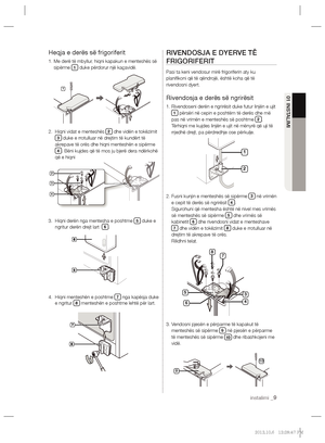 Page 153instalimi _9
01 INSTALIMI
Heqja e derës së frigoriferit
1.  Me derë të mbyllur, hiqni kapakun e menteshës së 
sipërme 1 duke përdorur një kaçavidë.
2.   Hiqni vidat e menteshës 
2 dhe vidën e tokëzimit 3 duke e rrotulluar në drejtim të kundërt të 
akrepave të orës dhe hiqni menteshën e sipërme 
4. Bëni kujdes që të mos ju bjerë dera ndërkohë 
që e hiqni
3.   Hiqni derën nga mentesha e poshtme 
5 duke e 
ngritur derën drejt lart  6.
4.   Hiqni menteshën e poshtme 
7 nga kapësja duke 
e ngritur 8 menteshën...