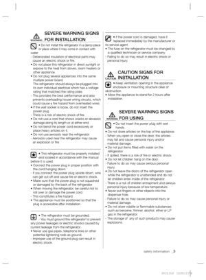 Page 3safety information  _3
SEVERE WARNING SIGNS 
FOR INSTALLATION
• Do not install the refrigerator in a damp place 
or place where it may come in contact with 
water.
-  Deteriorated insulation of electrical parts may 
cause an electric shock or ﬁ re.
•  Do not place this refrigerator in direct sunlight or 
expose to the heat from stoves, room heaters or 
other appliance.
•  Do not plug several appliances into the same 
multiple power board.
The refrigerator should always be plugged into 
its own individual...