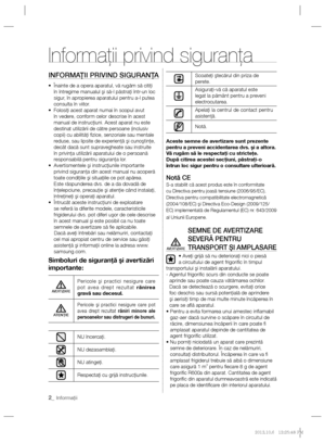 Page 262_ Informaţii
Informaţii privind siguranţa
INFORMAŢII PRIVIND SIGURANŢA
•  Înainte de a opera aparatul, vă rugăm să citiţi 
în întregime manualul şi să-l păstraţi într-un loc 
sigur, în apropierea aparatului pentru a-l putea 
consulta în viitor.
•  Folosiţi acest aparat numai în scopul avut 
în vedere, conform celor descrise în acest 
manual de instrucţiuni. Acest aparat nu este 
destinat utilizării de către persoane (inclusiv 
copii) cu abilităţi ﬁ zice, senzoriale sau mentale 
reduse, sau lipsite de...