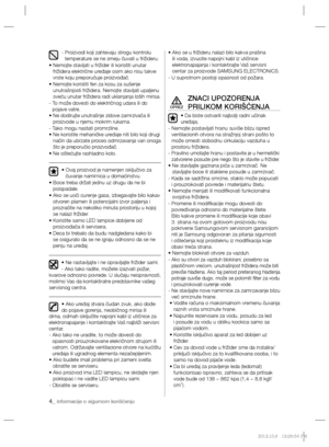 Page 764_ informacije o sigurnom korišćenju
-  Proizvodi koji zahtevaju strogu kontrolu 
temperature se ne smeju čuvati u frižideru.
•  Nemojte stavljati u frižider ili koristiti unutar 
frižidera električne uređaje osim ako nisu takve 
vrste koju preporučuje proizvođač.
•  Nemojte koristiti fen za kosu za sušenje 
unutrašnjosti frižidera. Nemojte stavljati upaljenu 
sveću unutar frižidera radi uklanjanja loših mirisa.
-  To može dovesti do električnog udara ili do 
pojave vatre.
•  
Ne dodirujte unutrašnje...