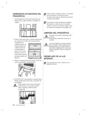 Page 2020_ funcionamiento
DESMONTAR ACCESORIOS DEL 
FRIGORÍFICO
1.   Tire del estante de cristal hacia fuera hasta que 
llegue al tope. Luego, levántelo y extráigalo con 
cuidado.
2.   Retire el Cajón para frutas y verduras presionando 
las muescas en el interior de los lados derecho 
e izquierdo de la 
cubierta del cajón de 
verduras/cajón seco 
y retírelo tirando de 
él. Manteniendo el 
cajón con una mano, 
levántelo un poco al 
mismo tiempo que tira 
de él para sacarlo del 
frigoríﬁ co.
3.   Retire el...