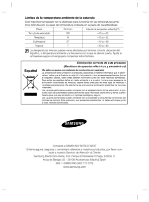 Page 24Límites de la temperatura ambiente de la estancia
Este frigoríﬁ co/congelador se ha diseñado para funcionar en las temperaturas ambi-
ente deﬁ nidas por su clase de temperatura indicada en la placa de características.
Clase SímboloIntervalo de temperatura ambiente (°C)
Templada extendida SN +10 a +32
Templada N +10 a +32
Subtropical ST +10 a +38
Tropical T +10 a +43
   Las temperaturas internas pueden verse afectadas por factores como la ubicación del 
frigoríﬁ co, la temperatura ambiente y la frecuencia...