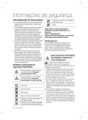 Page 262_ informações
INFORMAÇÕES DE SEGURANÇA
•  Antes de utilizar o aparelho, leia este manual atentamente 
e guarde-o num local seguro próximo do aparelho para 
referência futura.
•  Use este aparelho apenas para o efeito a que se destina 
conforme descrito neste Manual de instruções. Este 
aparelho não se destina a ser utilizado por pessoas 
(incluindo crianças) com capacidades físicas, sensoriais 
ou mentais reduzidas nem com falta de experiência e 
conhecimentos, a não ser que tenham recebido supervisão...