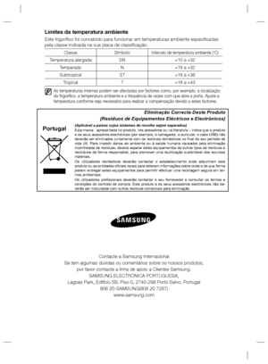 Page 48Limites da temperatura ambiente
Este frigoríﬁ co foi concebido para funcionar em temperaturas ambiente especiﬁ cadas
pela classe indicada na sua placa de classiﬁ cação.
Classe SímboloIntervalo de temperatura ambiente (°C)
Temperatura alargada SN +10 a +32
Temperado N +16 a +32
Subtropical ST +16 a +38
Tropical T +16 a +43
  As temperaturas internas podem ser afectadas por factores como, por exemplo, a localização 
do frigoríﬁ co, a temperatura ambiente e a frequência de vezes com que abre a porta. Ajuste...