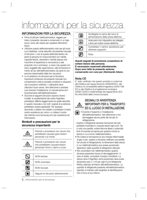 Page 502_ informazioni per la sicurezza
INFORMAZIONI PER LA SICUREZZA
•  Prima di attivare l’elettrodomestico, leggere per 
intero il presente manuale e conservarlo in un logo 
sicuro vicino allo stesso per qualsiasi riferimento 
futuro.
•  Utilizzare questo elettrodomestico solo per gli scopi 
cui è destinato, come descritto nel presente manuale 
di istruzioni. L’uso di questo elettrodomestico da 
parte di persone (ivi inclusi bambini) con ridotte 
capacità ﬁ siche, sensoriali o mentali oppure che 
manchino di...