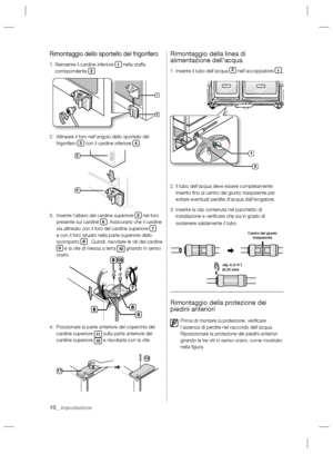 Page 5810_ impostazione
Rimontaggio dello sportello del frigorifero
1.  Reinserire il cardine inferiore 1 nella staffa 
corrispondente 2.
2.   Allineare il foro nell’angolo dello sportello del 
frigorifero 
3 con il cardine inferiore 4.
3.    Inserire l’albero del cardine superiore 
5 nel foro 
presente sul cardine 6. Assicurarsi che il cardine 
sia allineato con il foro del cardine superiore 7 
e con il foro situato nella parte superiore dello 
scomparto 
8 . Quindi, riavvitare le viti del cardine  9 e la vite...