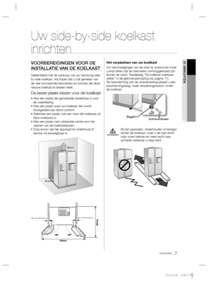 Page 31inrichten _7
01 INRICHTENVOORBEREIDINGEN VOOR DE 
INSTALLATIE VAN DE KOELKAST
Gefeliciteerd met de aankoop van uw Samsung side-
by-side koelkast. Wij hopen dat u zult genieten van 
de vele innoverende kenmerken en functies die deze 
nieuwe koelkast te bieden heeft.
De beste plaats kiezen voor de koelkast
• Kies een plaats die gemakkelijk bereikbaar is voor 
de waterleiding.
• Kies een plaats waar uw koelkast niet wordt 
blootgesteld aan direct zonlicht.
• Selecteer een plaats met een vloer die waterpas...