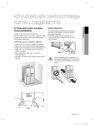 Page 151paigaldus _7
01 PAIGALDUS
ETTEVAATUST
kõrvutiseisvate sektsioonidega 
külmiku paigaldamine
ETTEVALMISTUSED KÜLMIKU 
PAIGALDAMISEKS
Õnnitleme teid Samsungi kõrvutiseisvate 
sektsioonidega külmiku ostu puhul. Loodame, et teile 
meeldivad uue seadme pakutavad nüüdisaegsed 
funktsioonid ja efektiivsus.
Külmikule parima asukoha valimine
• Valige asukoht, kus vesi on kergesti kättesaadav.
• Valige koht, kuhu ei paista otsene päikesevalgus.
• Valige tasase (või peaaegu tasase) põrandaga koht.
• Valige koht, kus...