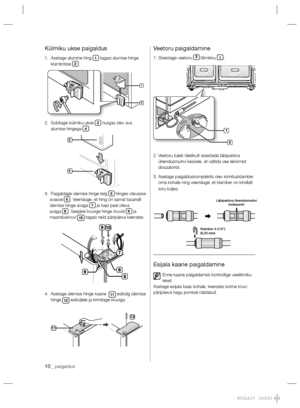 Page 15410_ paigaldus
Külmiku ukse paigaldus
1.   Asetage alumine hing 1 tagasi alumise hinge 
klambrisse 2.
2.   Sobitage külmiku ukse 
3 nurgas olev ava 
alumise hingega 4.
3.   Paigaldage ülemise hinge telg 
5 hinges olevasse 
avasse 6. Veenduge, et hing on samal tasandil 
ülemise hinge avaga 7 ja kapi peal oleva 
avaga 8. Seejärel kruvige hinge kruvid 9 ja 
maanduskruvi 
10 tagasi neid päripäeva keerates.
4.   Asetage ülemise hinge kaane  
11 esikülg ülemise 
hinge 
12 esiküljele ja kinnitage kruviga....