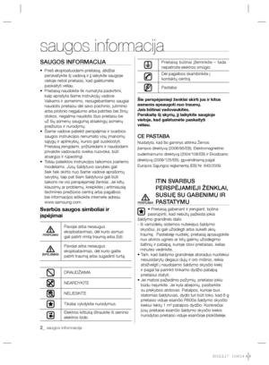 Page 1702_ saugos informacija
saugos informacija
SAUGOS INFORMACIJA
•  Prieš eksploatuodami prietaisą, atidžiai 
perskaitykite šį vadovą ir jį laikykite saugioje 
vietoje netoli prietaiso, kad galėtumėte 
paskaityti vėliau.
•  Prietaisą naudokite tik numatyta paskirtimi, 
kaip aprašyta šiame instrukcijų vadove. 
Vaikams ir asmenims, nesugebantiems saugiai 
naudotis prietaisu dėl savo psichinio, jutiminio 
arba protinio neįgalumo arba patirties bei žinių 
stokos, negalima naudotis šiuo prietaisu be 
už šių asmenų...